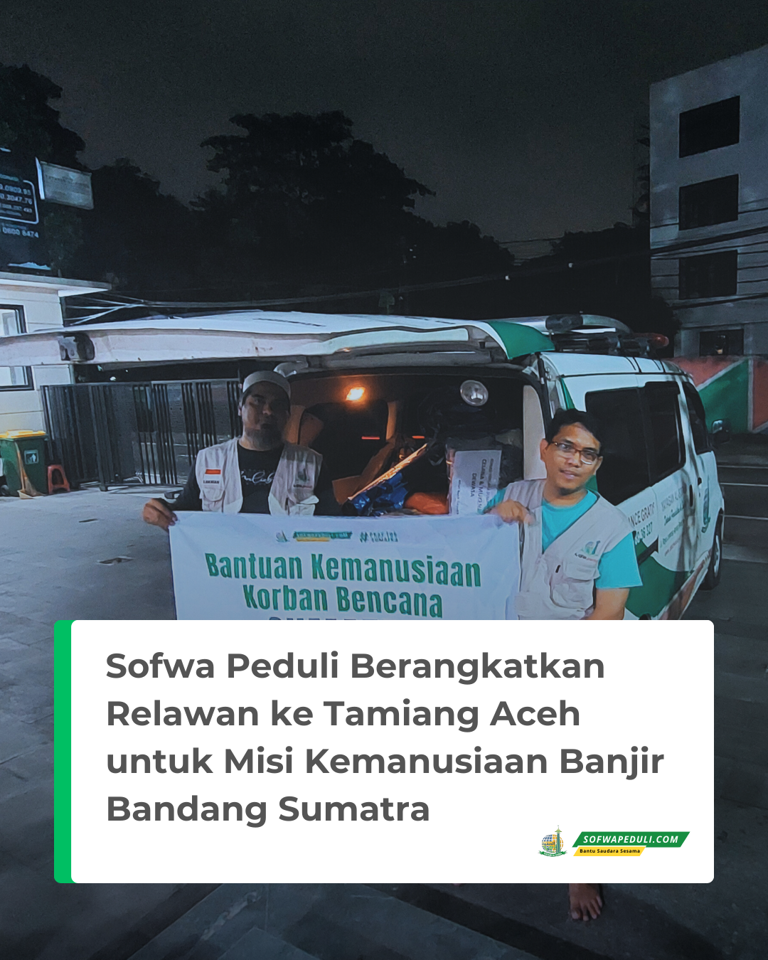 Jejak Kebaikan Sofwa Peduli Berangkatkan Relawan ke Tamiang Aceh untuk Misi Kemanusiaan Banjir Bandang Sumatra